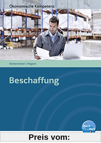 Ökonomische Kompetenz: Beschaffung: Ein kompetenzorientiertes Informations- und Arbeitsbuch